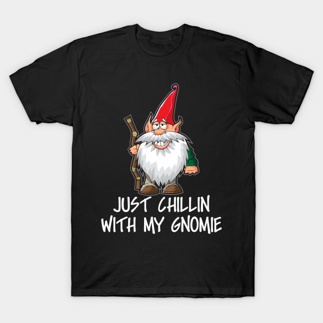 Just Chillin With My Gnomie T-Shirt by Taters Tees